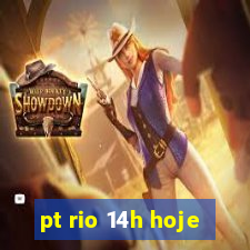 pt rio 14h hoje